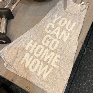 You can go home now :  Sweat Activated Tank Top. - Woman's Small. (never worn)